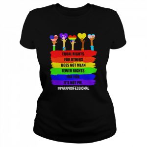 Equal Rights For Others Does Not Mean Fewer Rights For You It’s Not Pie Paraprofessional Shirt Classic Women's T-shirt