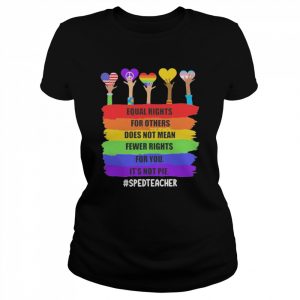 Equal Rights For Others Does Not Mean Fewer Rights For You It’s Not Pie SPED Teacher Shirt Classic Women's T-shirt