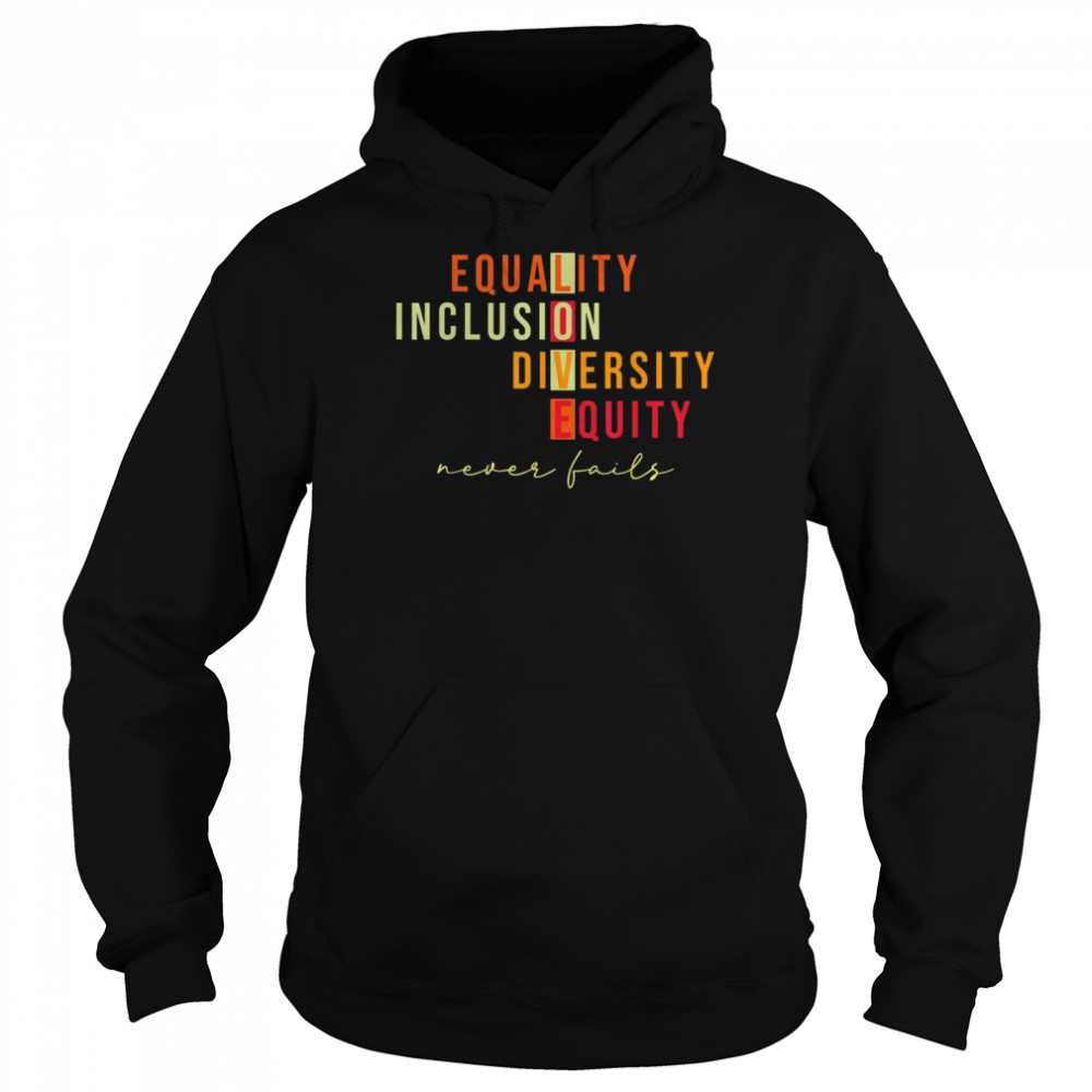 Equality Inclusion Diversity Equity Love Never Fails Teacher Shirt Unisex Hoodie