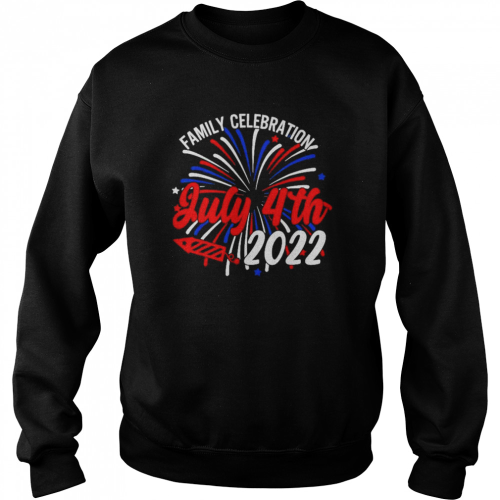 Family Celebration July 4th 2022 Firework Shirt Unisex Sweatshirt