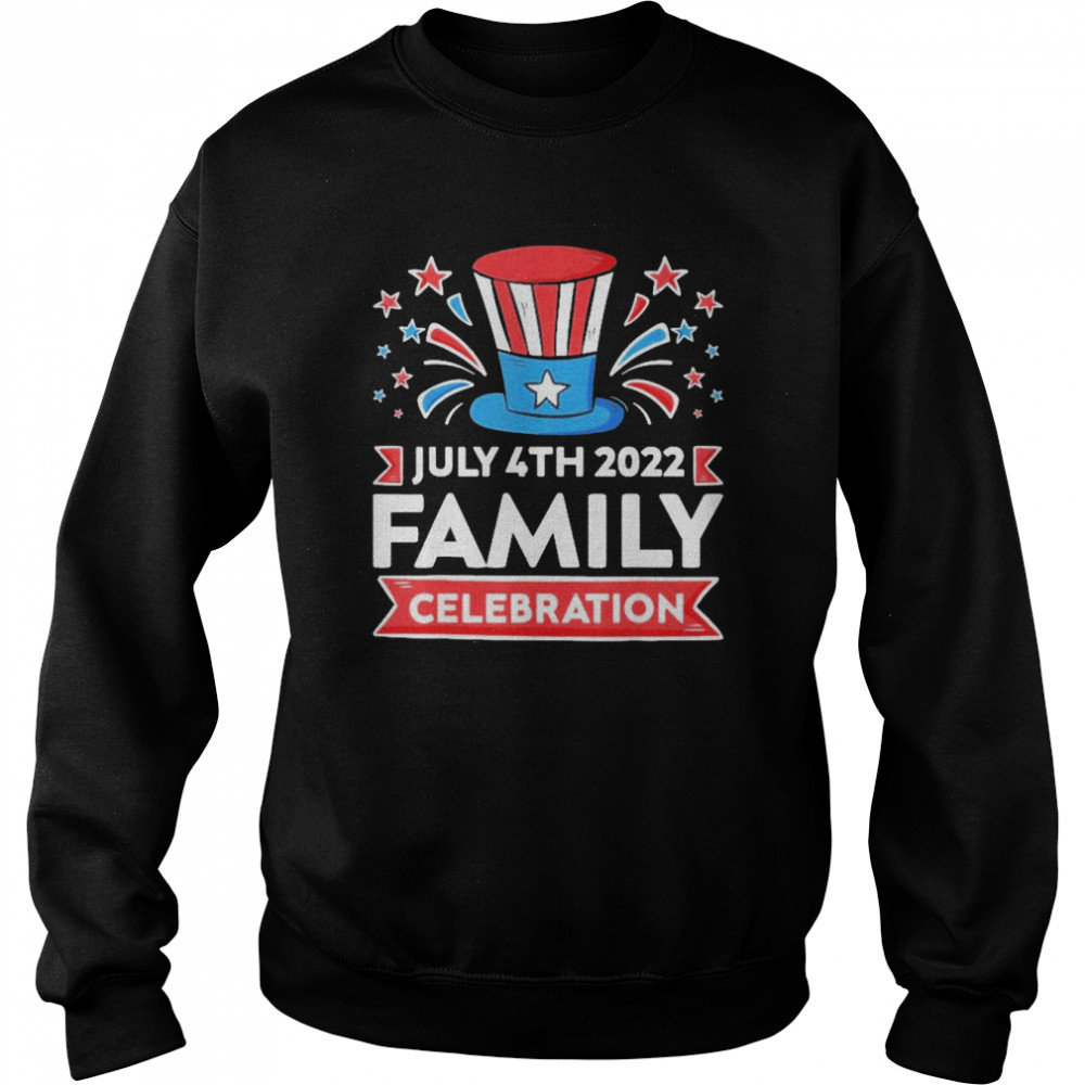 Family Celebration July 4th 2022 Happy Shirt Unisex Sweatshirt