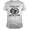 Fear not for i am with you isaiah 41 10  Classic Men's T-shirt