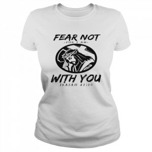 Fear not for i am with you isaiah 41 10  Classic Women's T-shirt