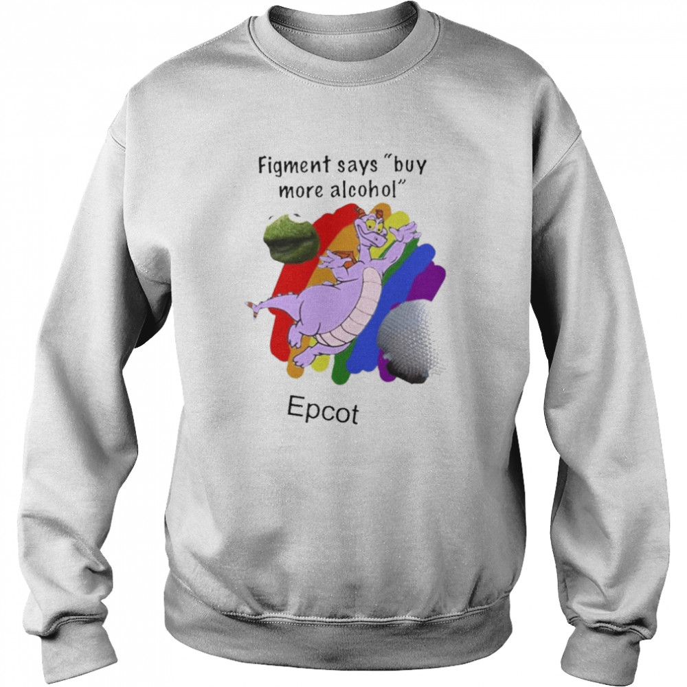 Figment Says Buy More Alcohol Epcot Shirt Unisex Sweatshirt