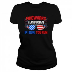 Fireworks Technician If I run you run Fourth of July T-Shirt Classic Women's T-shirt