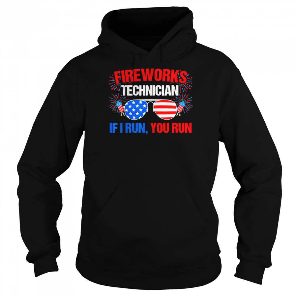 Fireworks Technician If I run you run Fourth of July T-Shirt Unisex Hoodie