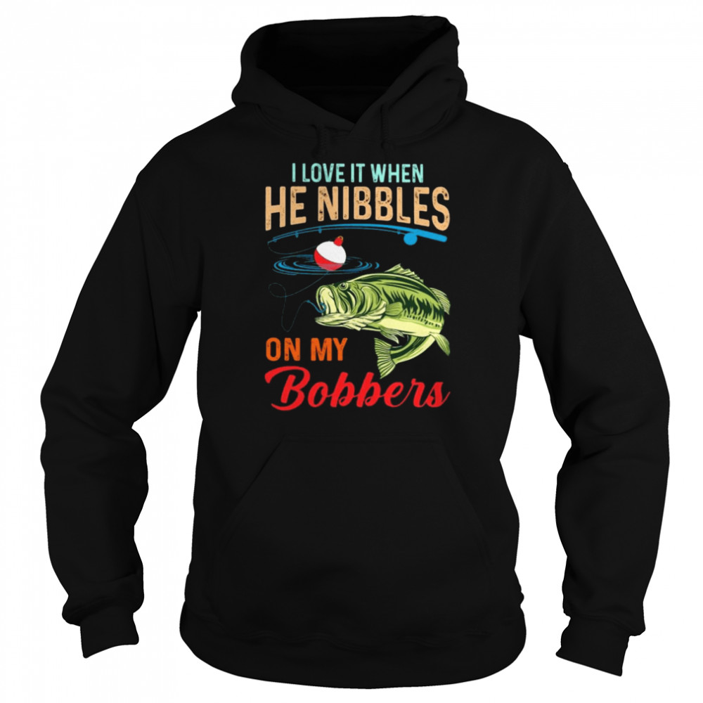 Fish I love it when he nibbles on my Bobbers  Unisex Hoodie