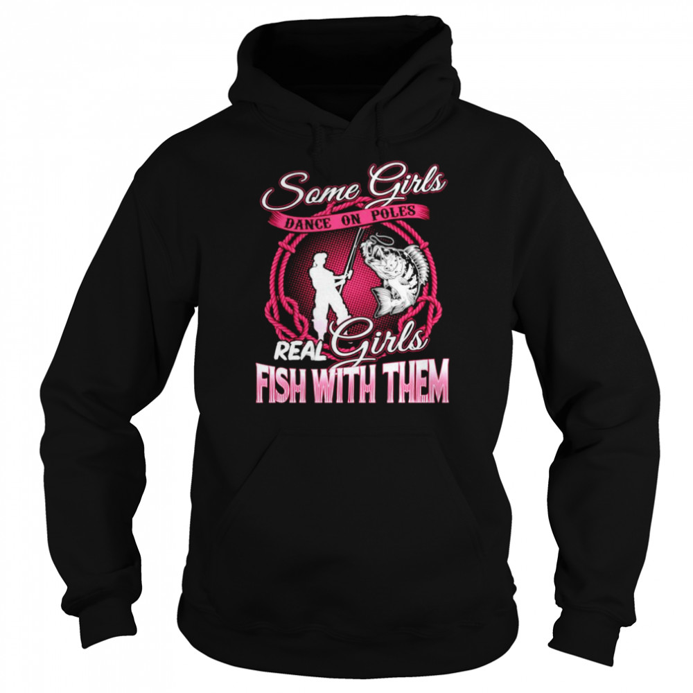 Fishing Some girls dance on poles real girls fish with them  Unisex Hoodie