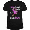 Flamingo I miss drunk me she’s a fun bitch  Classic Men's T-shirt