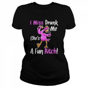 Flamingo I miss drunk me she’s a fun bitch  Classic Women's T-shirt