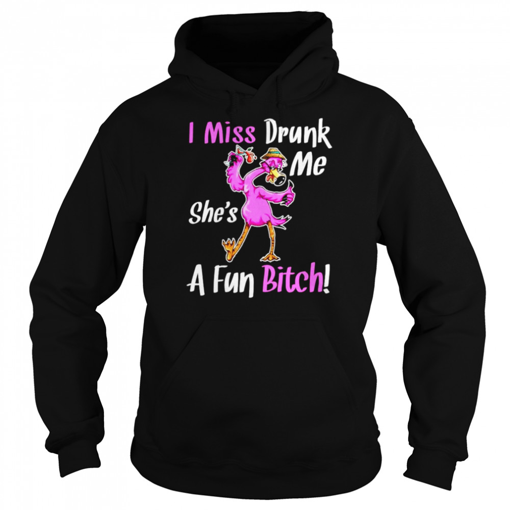 Flamingo I miss drunk me she’s a fun bitch  Unisex Hoodie