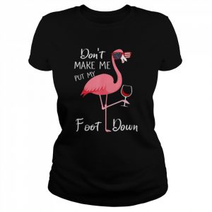 Flamingo don’t make me put my foot down 2022  Classic Women's T-shirt