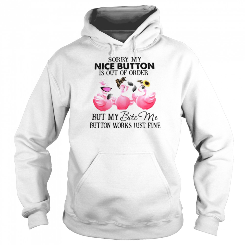 Flamingo sorry my nice button is out of order but my bite me  Unisex Hoodie