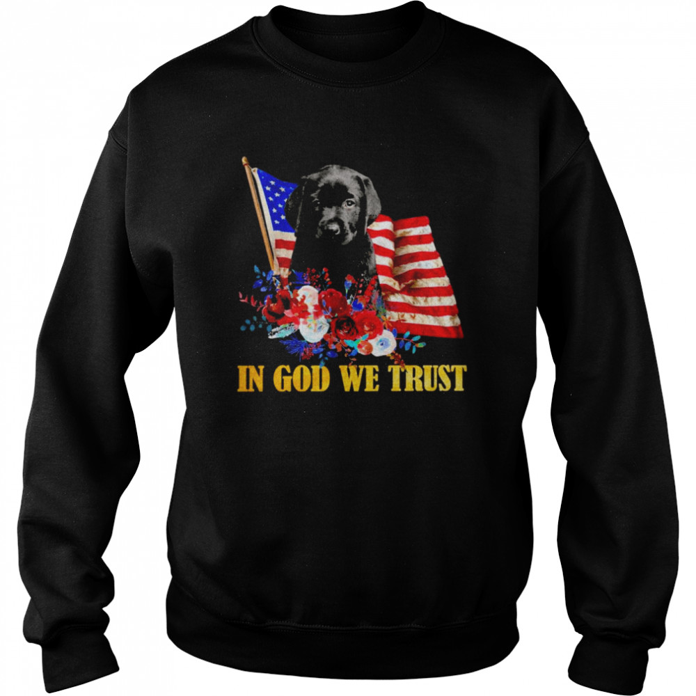 Flower Flag In God We Trust BLACK Labrador Pup Shirt Unisex Sweatshirt