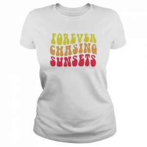 Forever chasing sunsets  Classic Women's T-shirt