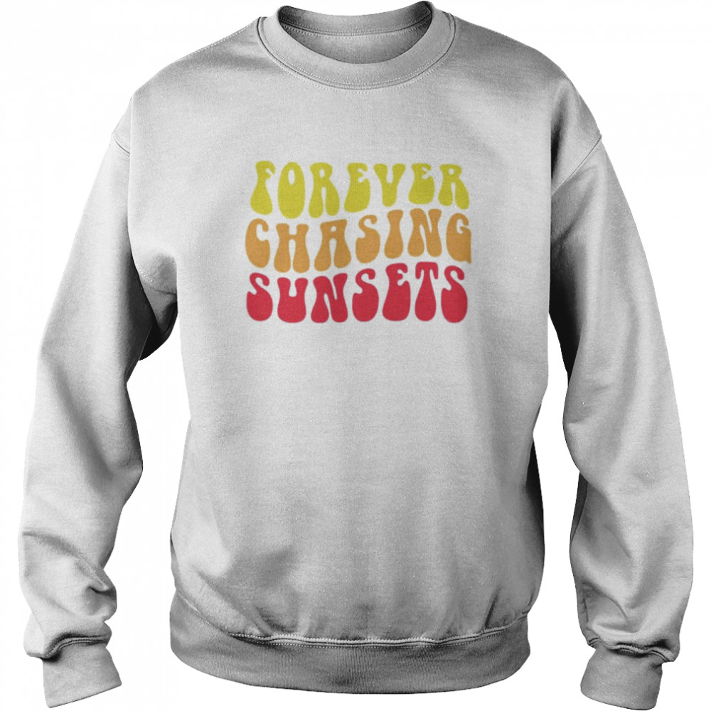 Forever chasing sunsets  Unisex Sweatshirt