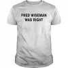 Fred wiseman was right  Classic Men's T-shirt