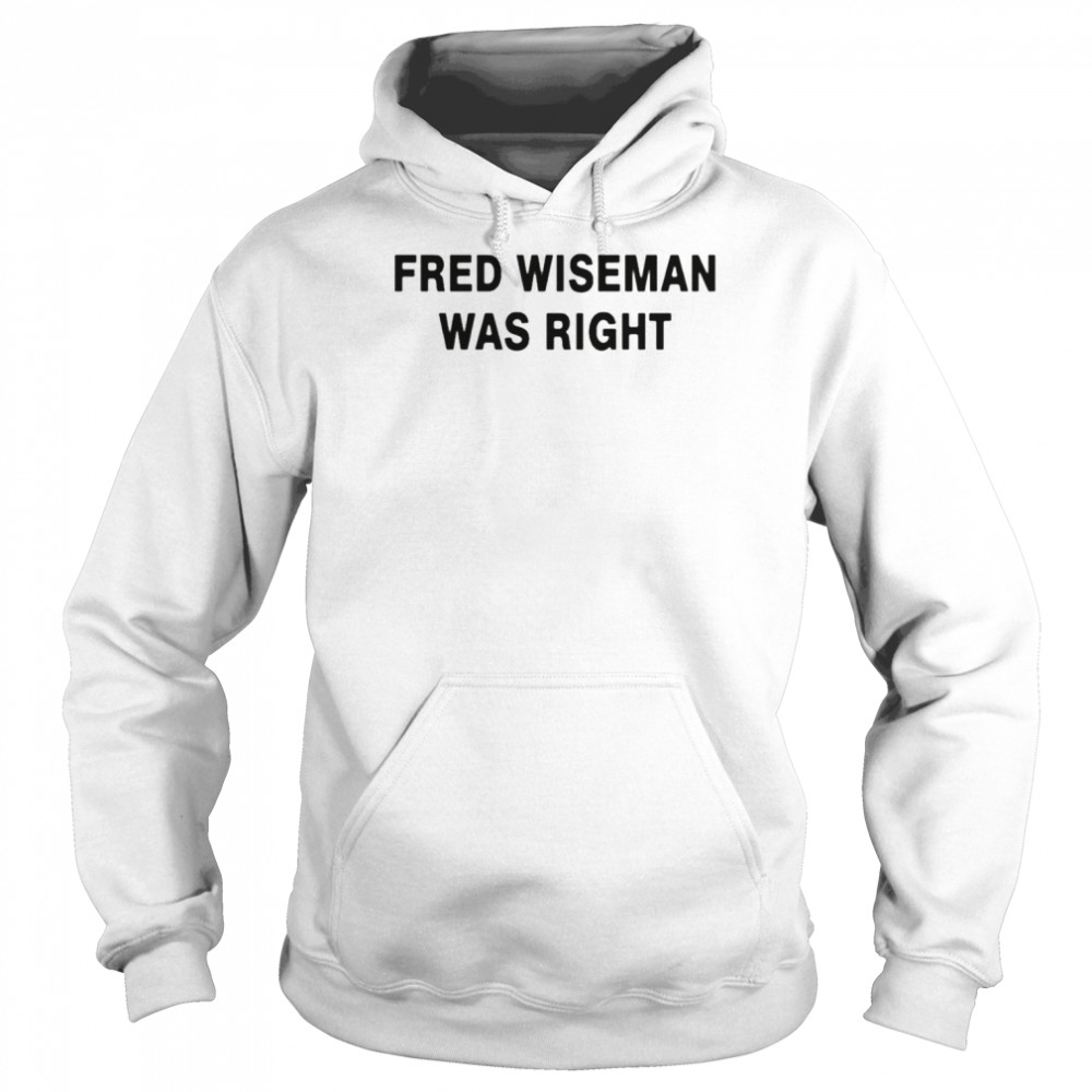 Fred wiseman was right  Unisex Hoodie