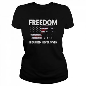 Freedom is earned never given American flag  Classic Women's T-shirt