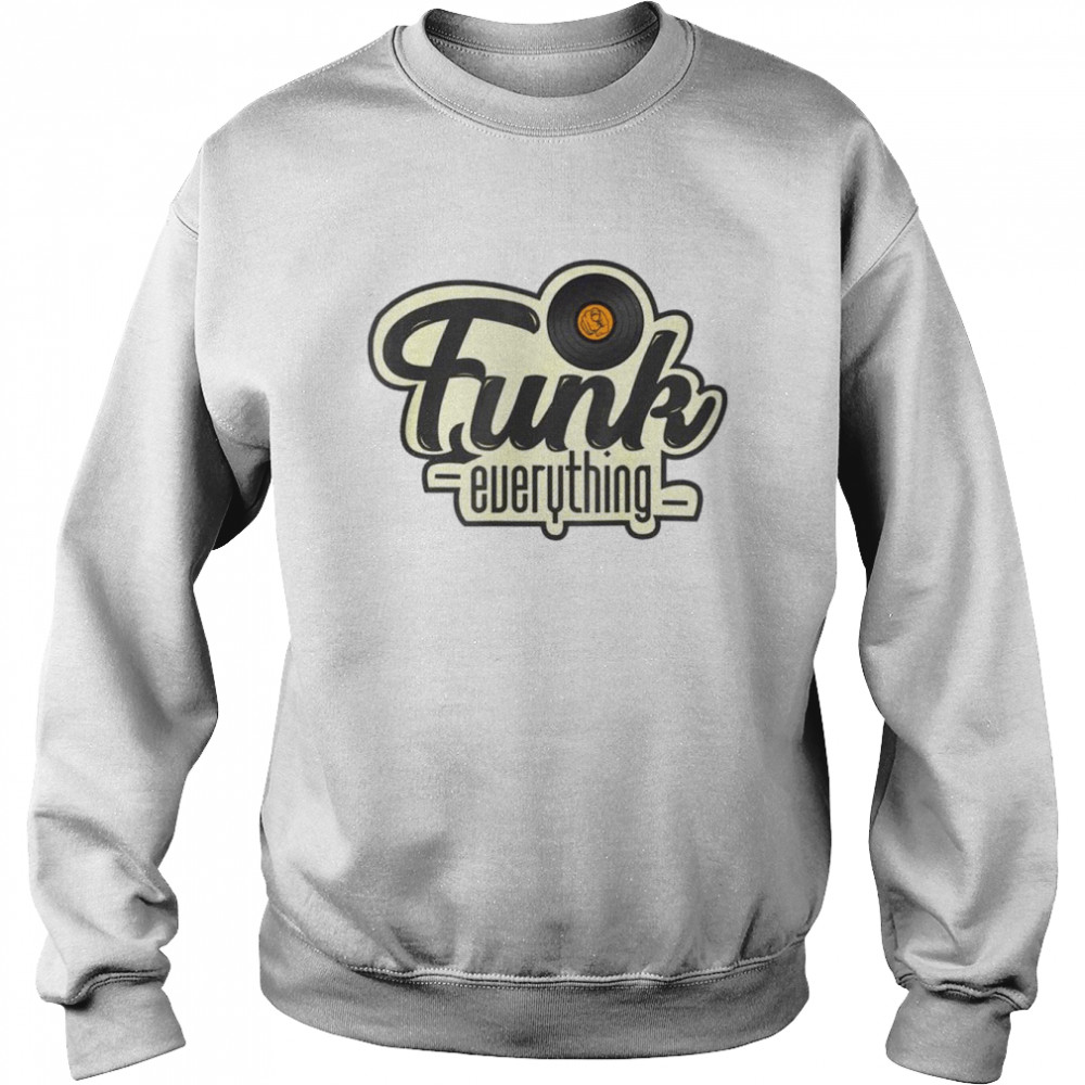 Funk everything music  Unisex Sweatshirt