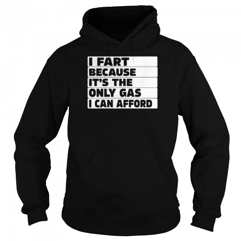 Gas price I fart because it’s then only gas I can afford  Unisex Hoodie