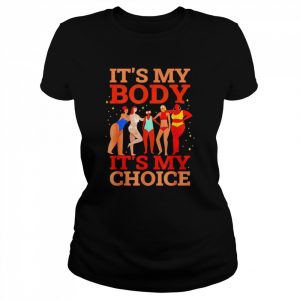 Girls It’s My Body It’s My Choice  Classic Women's T-shirt