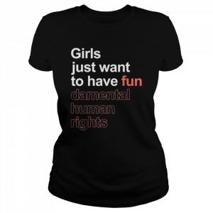 Girls just want to have fun-damental human rights feminist  Classic Women's T-shirt