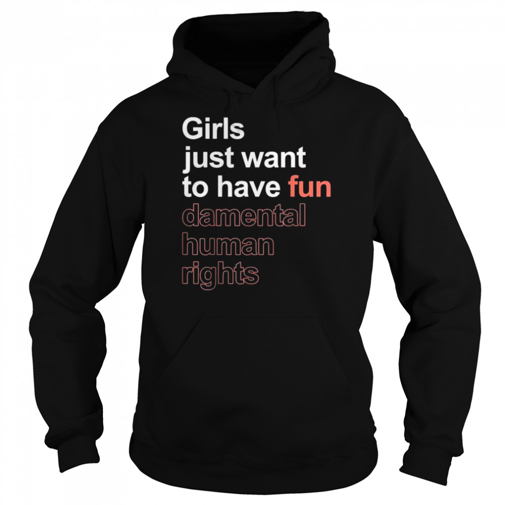 Girls just want to have fun-damental human rights feminist  Unisex Hoodie