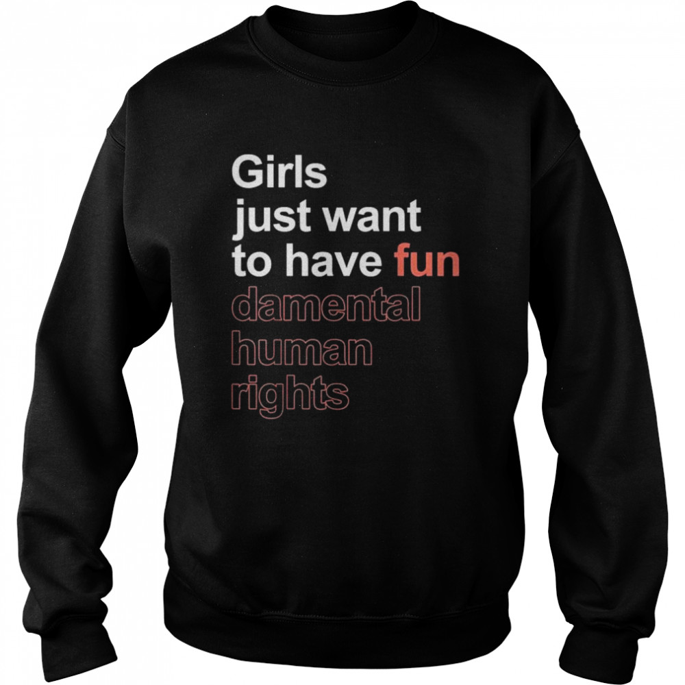 Girls just want to have fun-damental human rights feminist  Unisex Sweatshirt