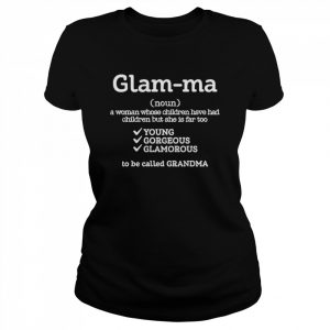 Glam-ma a woman whose children have has  Classic Women's T-shirt