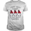 Gnomes I Dont Need Therapy I Just Need Gnomes Shirt Classic Men's T-shirt