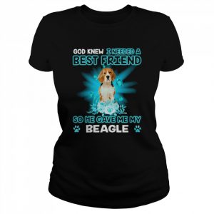 God Knew I Needed A Best Friend So Me Gave Me Beagle Shirt Classic Women's T-shirt