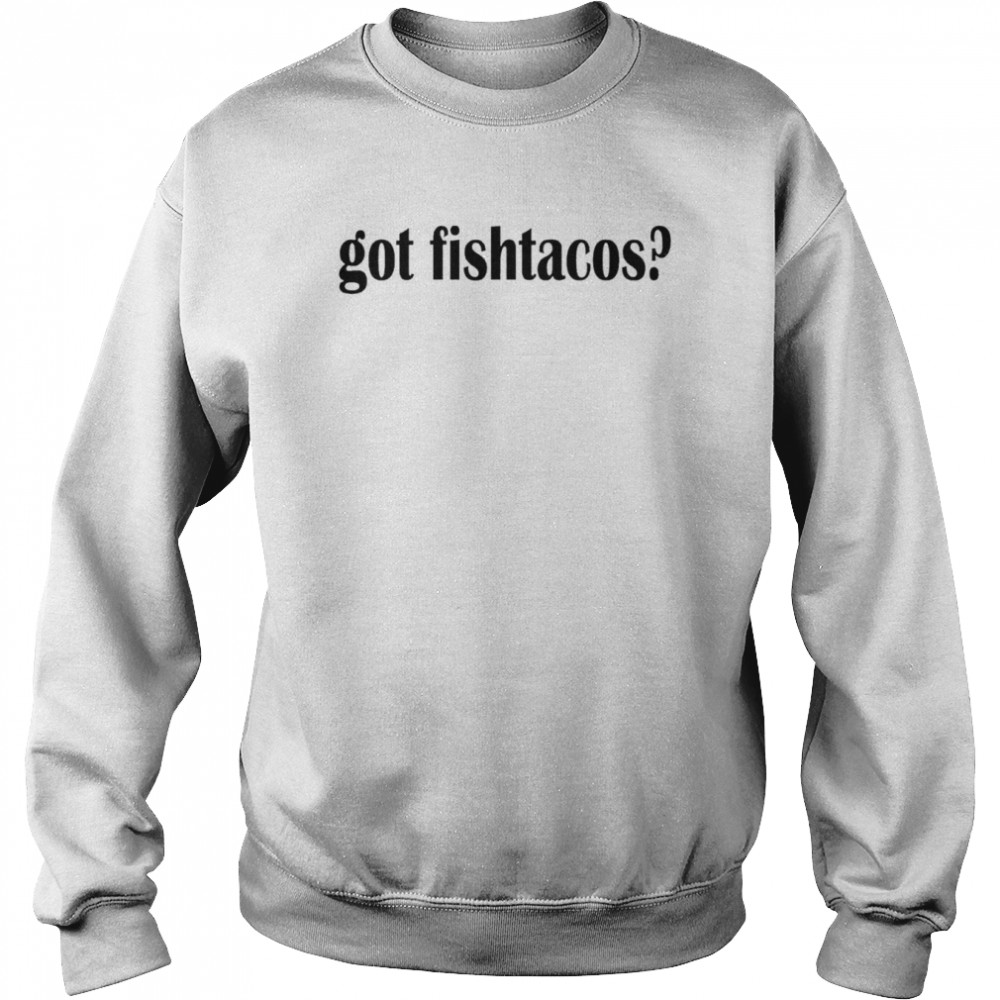 Got Fish Tacos  Unisex Sweatshirt