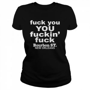 Greg Lawson Fuck You You Fuckin Fuck Bourbon St New Orleans T-Shirt Classic Women's T-shirt