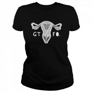 Gtfo Uterus  Classic Women's T-shirt