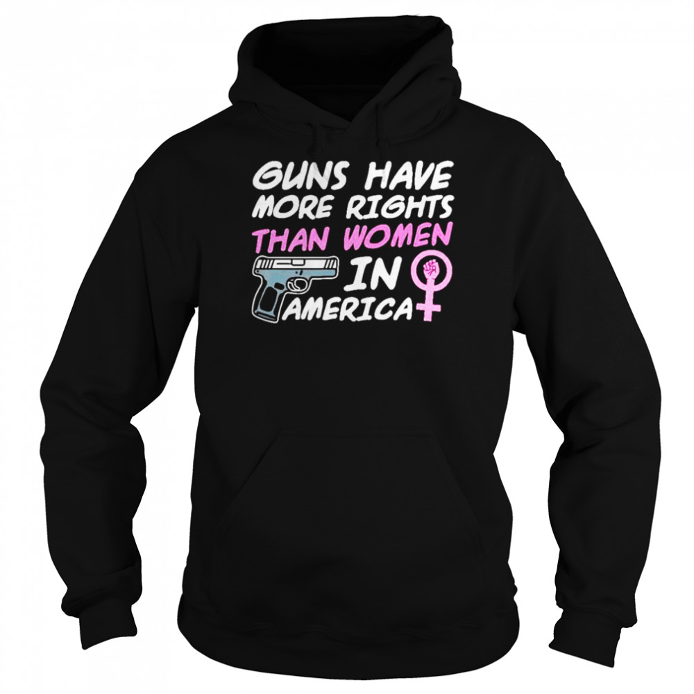 Guns have more rights than women in America  Unisex Hoodie