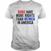 Guns have more rights than women in america women’s rights  Classic Men's T-shirt