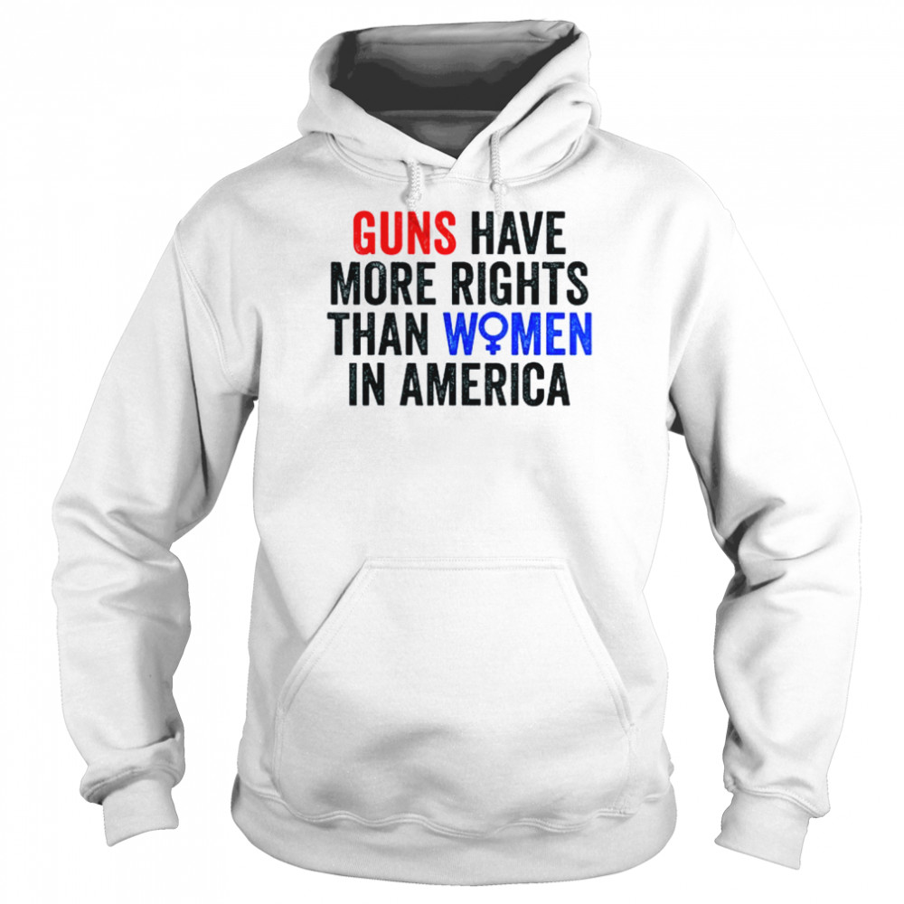 Guns have more rights than women in america women’s rights  Unisex Hoodie