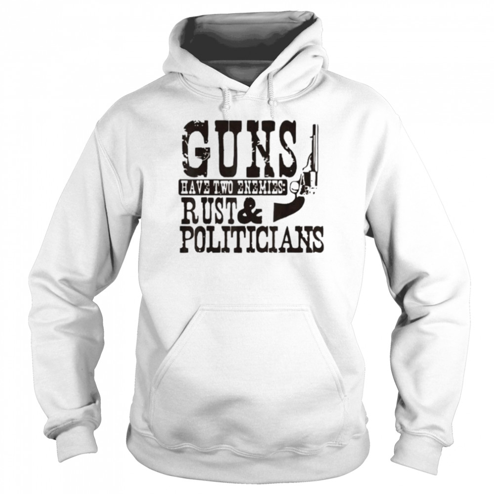 Guns have two enemies rust and politicians  Unisex Hoodie