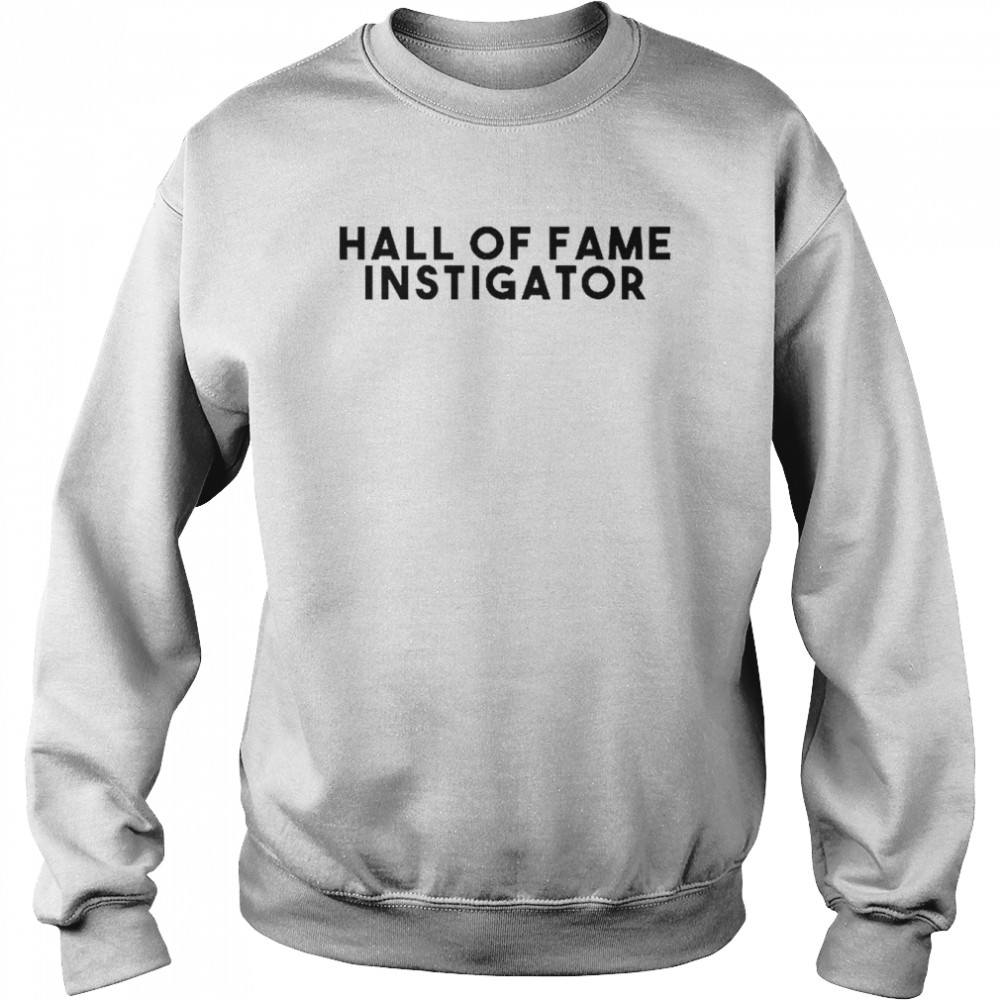 Hall of fame instigator  Unisex Sweatshirt