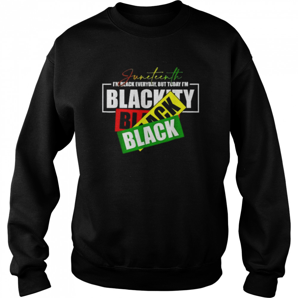 Happy Juneteenth Is My Independence Day Free ish Black Shirt Unisex Sweatshirt