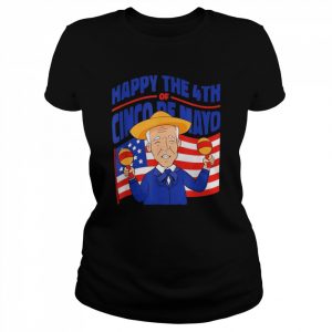 Happy the 4th of cinco de mayo joe biden 4th of july American flag  Classic Women's T-shirt