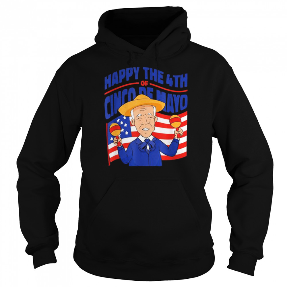 Happy the 4th of cinco de mayo joe biden 4th of july American flag  Unisex Hoodie