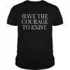 Have the courage to exist  Classic Men's T-shirt