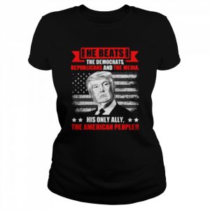 He beats the democrat republicans and the media support Trump print on back  Classic Women's T-shirt