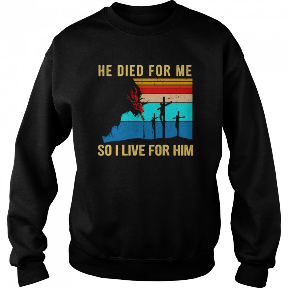 He died for me so I live for him vintage  Unisex Sweatshirt