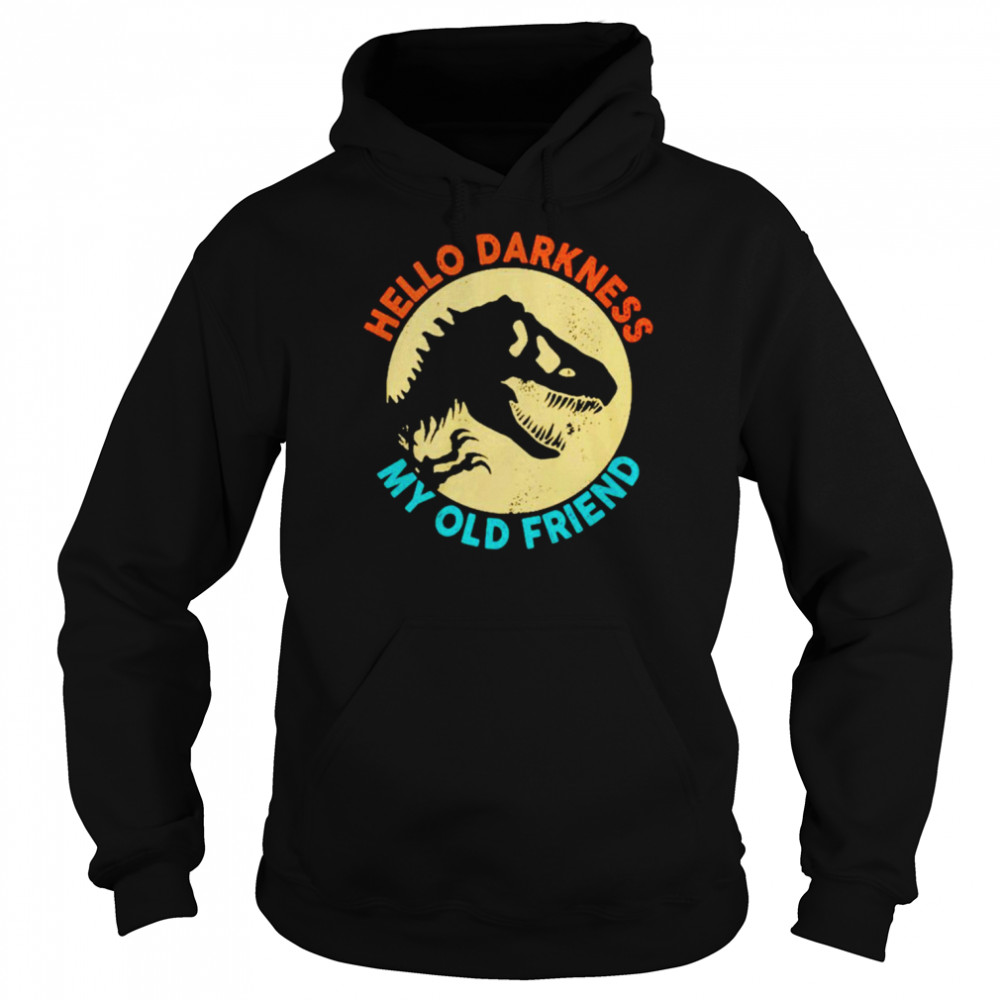 Hello darkness my old friend  Unisex Hoodie