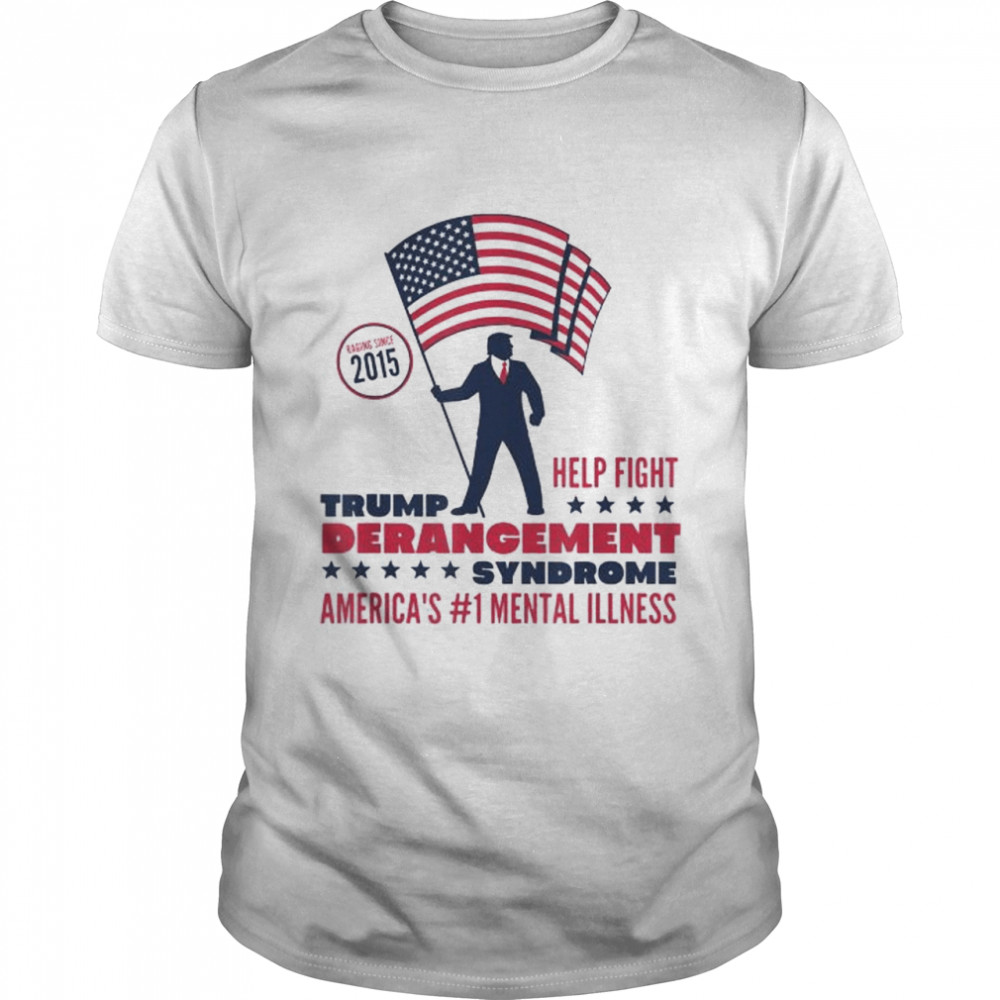 Help fight Trump derangement syndrome pro Trump shirt