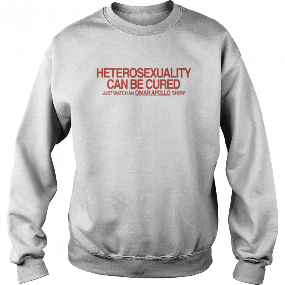 Heterosexuality Can Be Cured Just Watch An Omar Apollo Show Shirt Unisex Sweatshirt