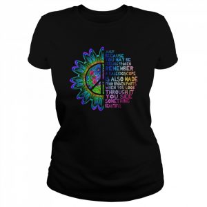 Hippie Sunflower Just Because You May Be Feeling Broken Shirt Classic Women's T-shirt